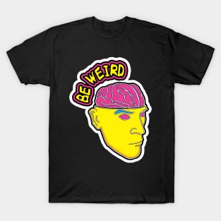 BE WEIRD T-Shirt